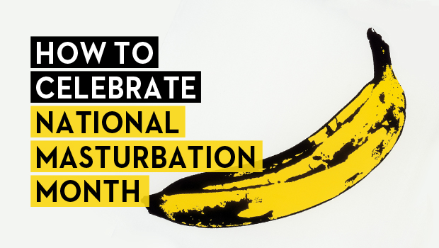 How to Celebrate National Masturbation Month