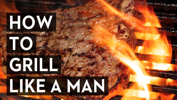 How to Grill Like a Man