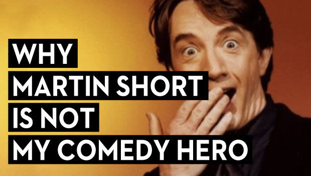Why Martin Short is Not My Comedy Hero