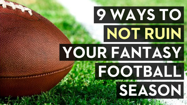 9 Ways to Not Ruin Your Fantasy Football Season