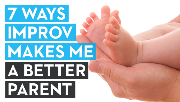7 Ways Improv Makes Me a Better Parent
