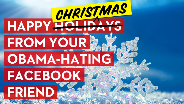 Happy Holidays from Your Obama-Hating Facebook Friend