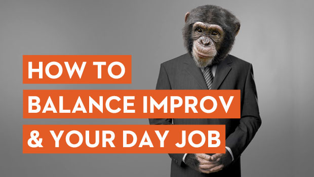 How to Balance Improv & Your Day Job