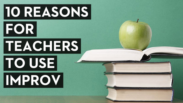 10 Reasons for Teachers to Use Improv in the Classroom