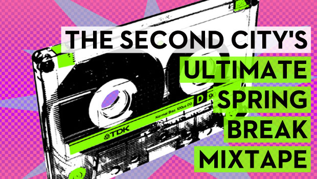 The Second City's Ultimate Spring Break Mixtape