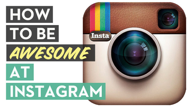 How to Be Awesome at Instagram