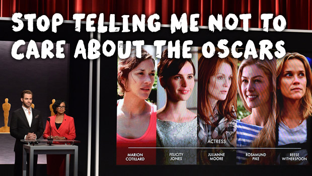 Stop Telling Me Not To Care About The Oscars