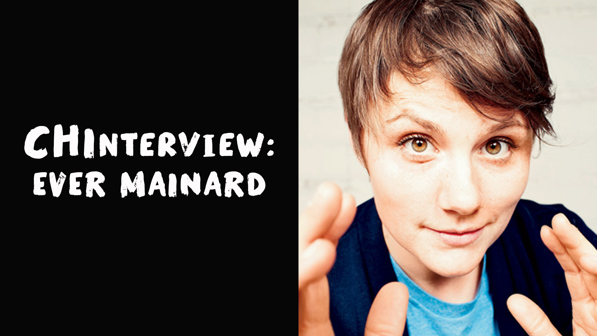 The CHInterview: Ever Mainard