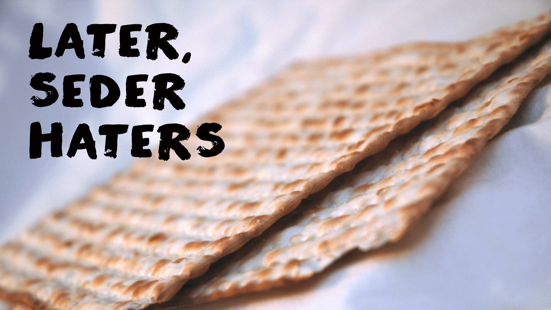 Later, Seder Haters: A Passover Primer