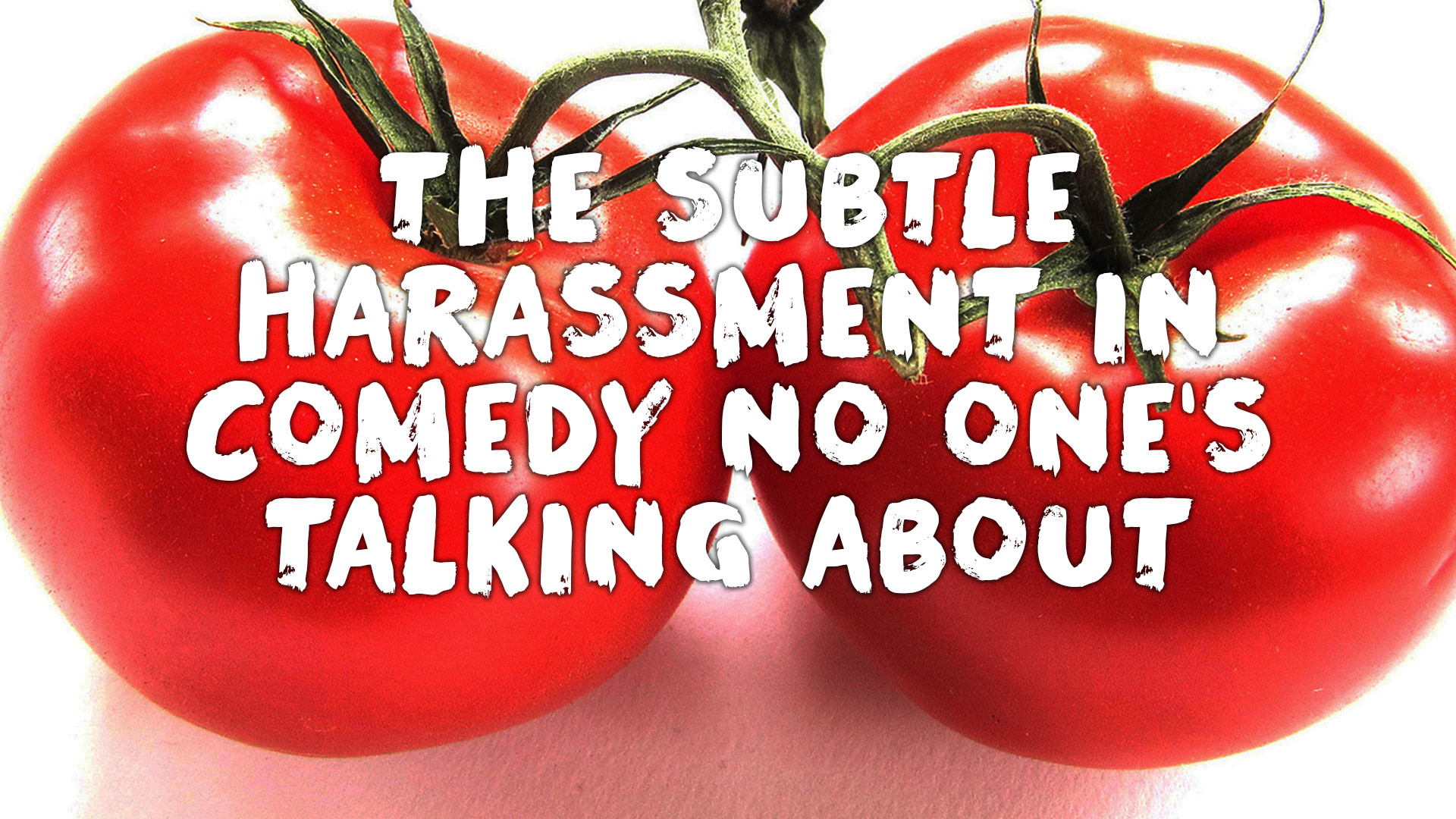 The Subtle Harassment in Comedy No One's Talking About