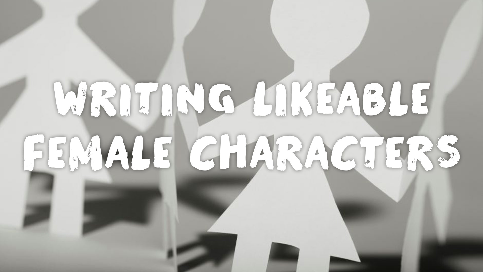 5 Steps to Making Your Female Characters Likeable