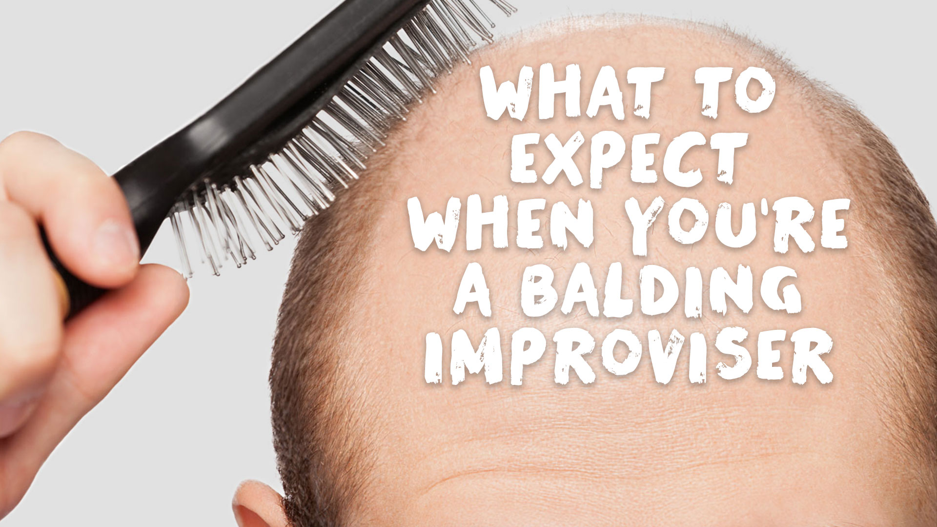 What to Expect When You're a Balding Improviser