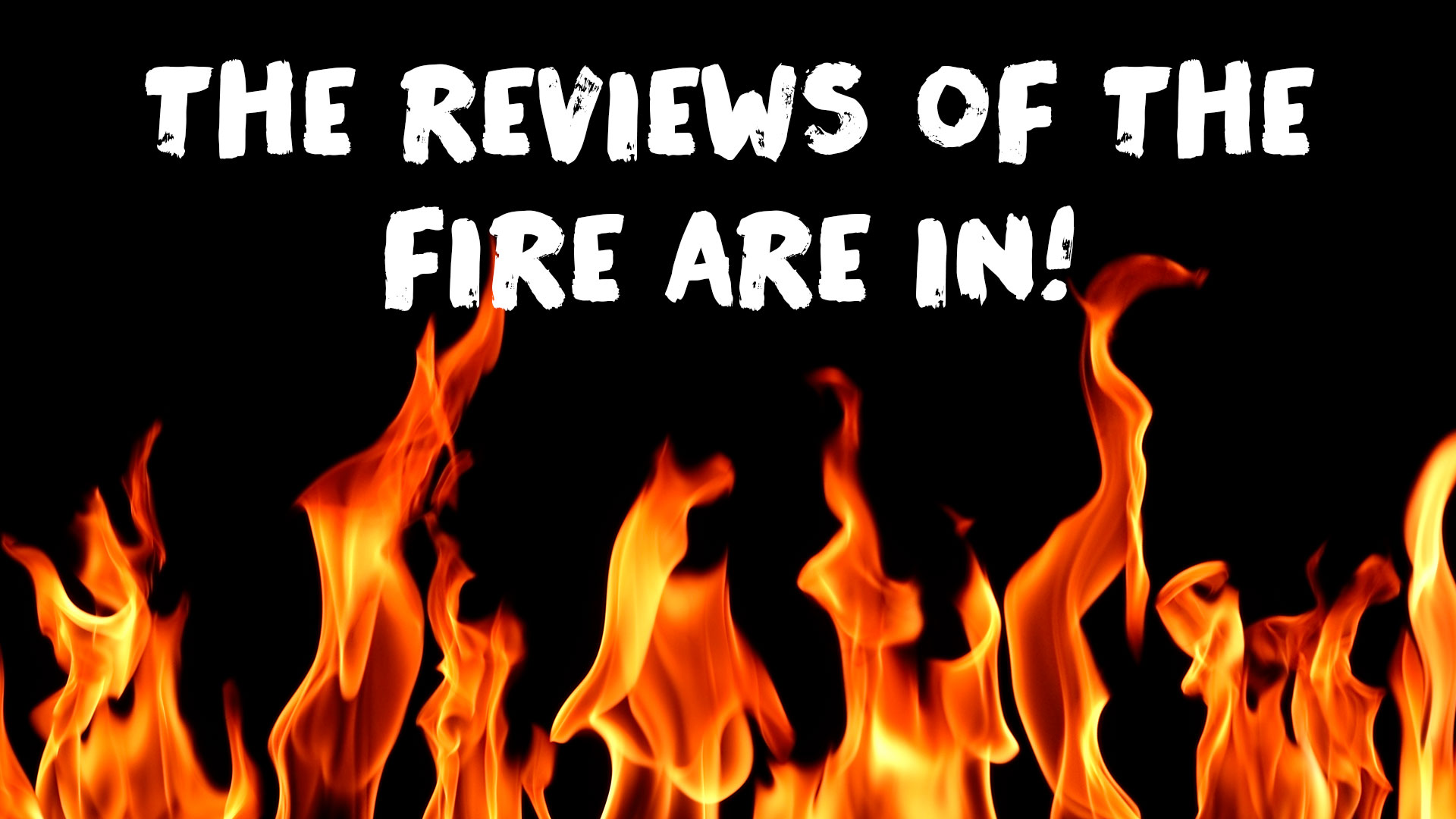 What Critics Are Saying About the Fire!