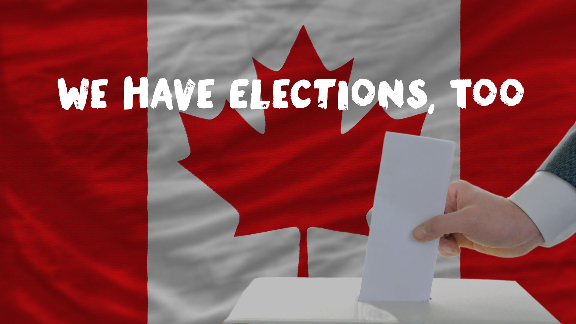 Canada Is Having an Election, Too, You Know