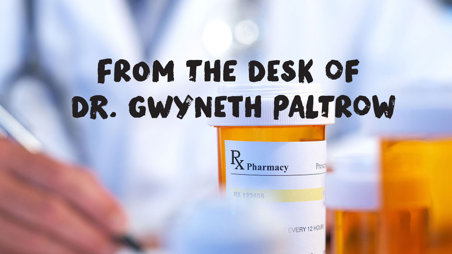 Totally Sound Medical Advice from Dr. Gwyneth Paltrow