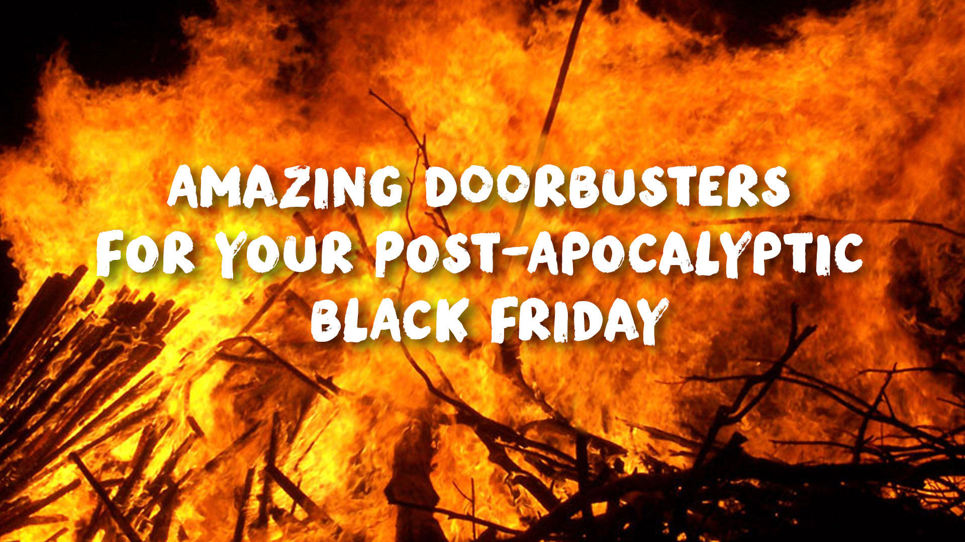 Amazing Doorbusters for Your Post-Apocalyptic Black Friday