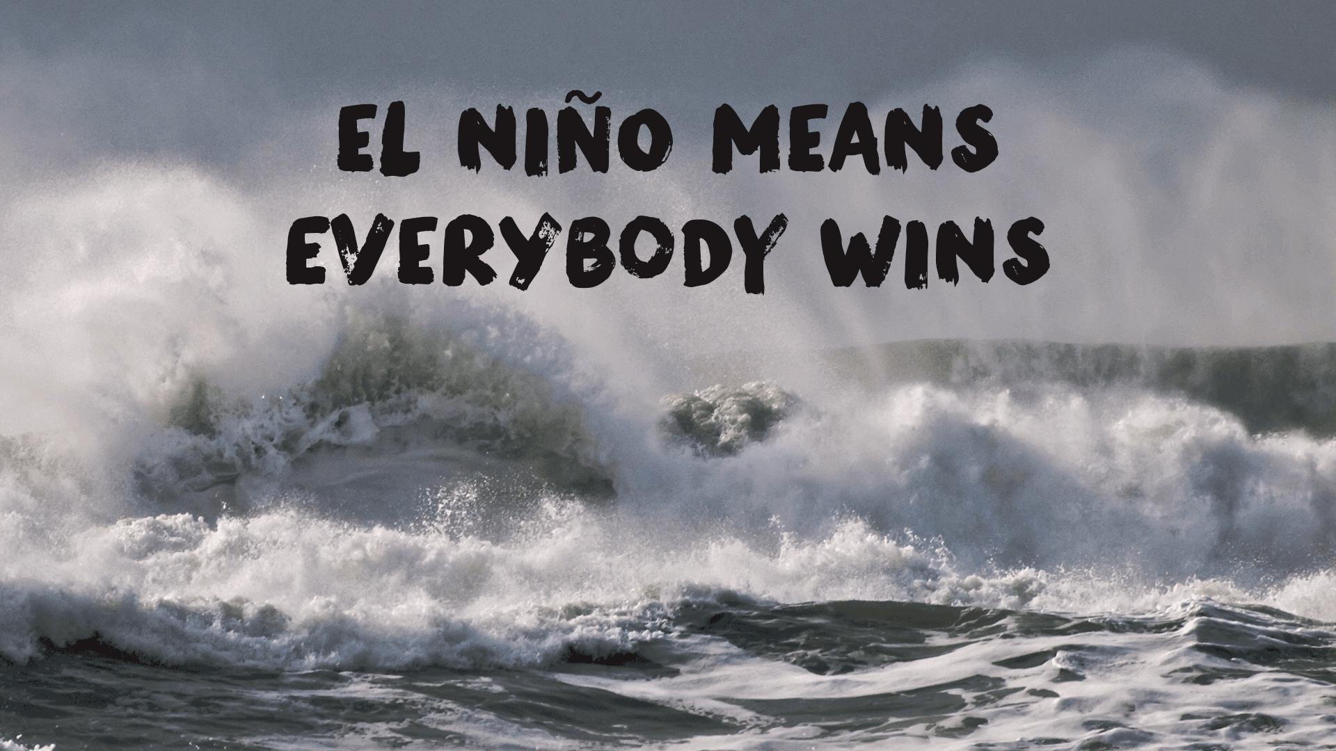 El Niño Means Everybody Wins