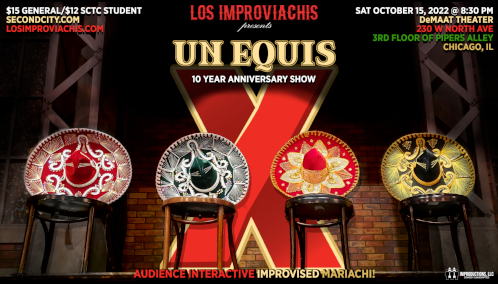 Los Improvichis present Un Equis: 10 Year Anniversary Show