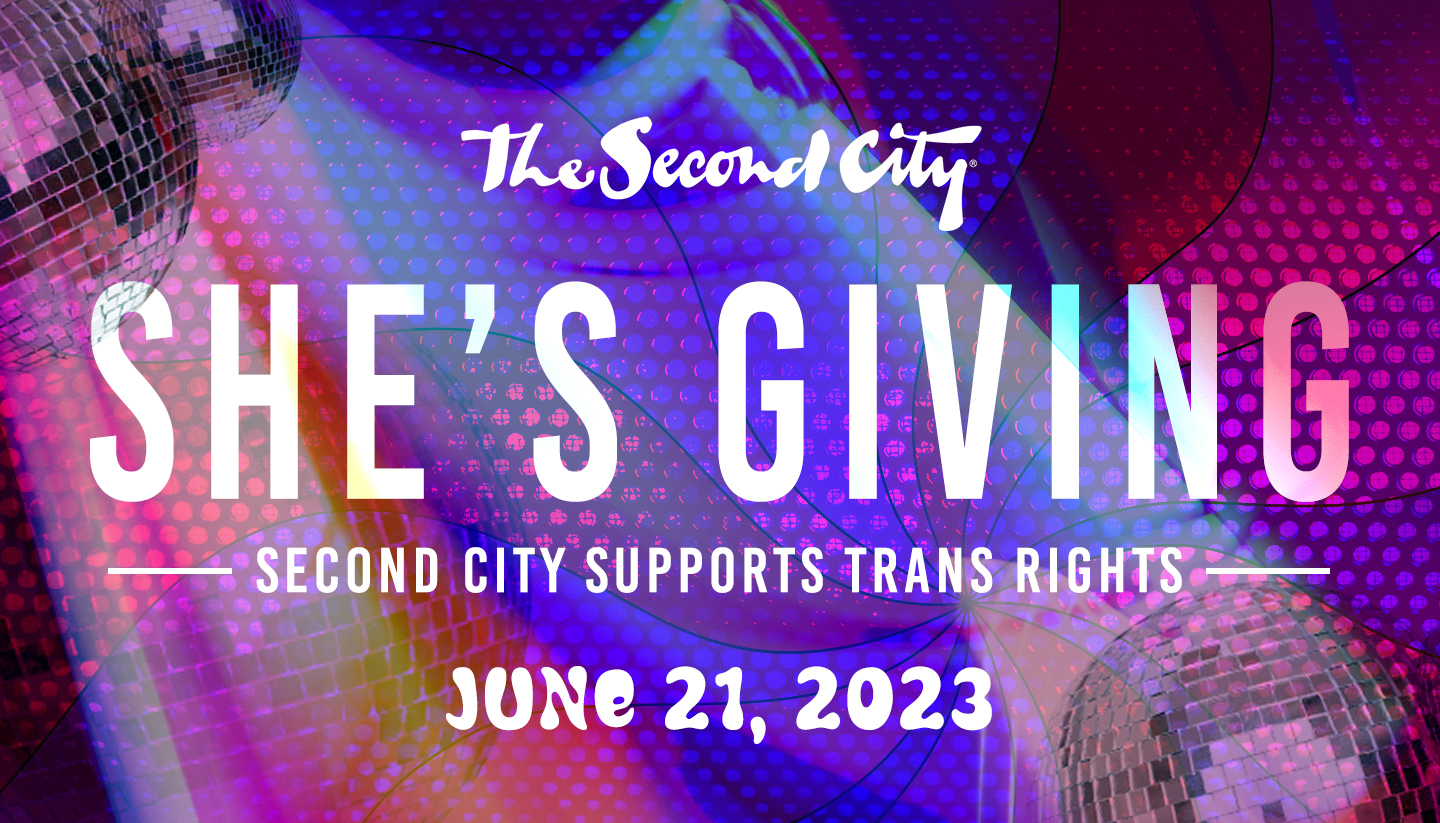She's Giving: The Second City Supports Trans Rights